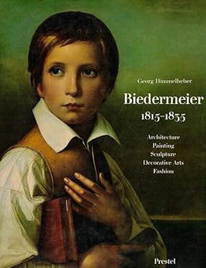 Biedermeier 1815-1835: Architecture, Painting, Sculpture, Decorative Arts, Fashion