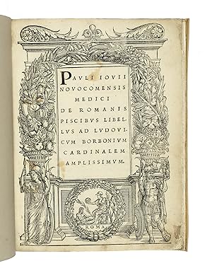 Pauli Iovii/ Novocomensis /Medici/ De Romanis/ Piscibus Libel/ lus Ad Ludovi/ cum Borbonium/ Card...