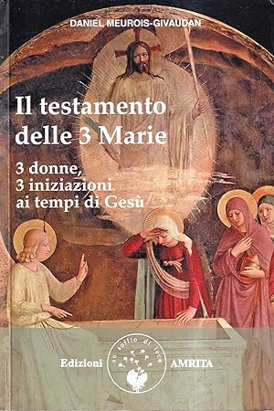 Il testamento delle tre Marie. 3 donne, 3 iniziazioni ai tempi di Gesù