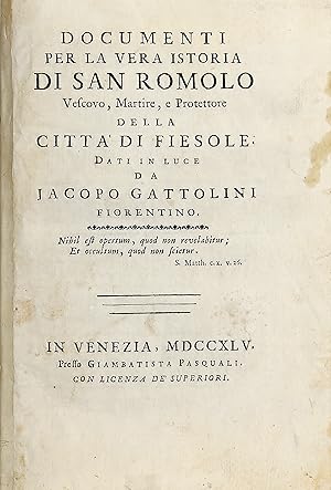 Documenti per la vera istoria di San Romolo vescovo, martire, e protettore della città di Fiesole.