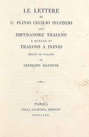 Le lettere di C. Plinio Cecilio Secondo all'Imperadore Traiano e quelle di Traiano e Plinio.