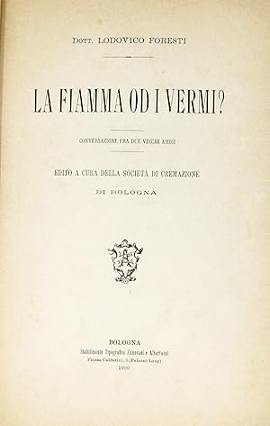 La fiamma od i vermi? Conversazione fra due vecchi amici. Edito a cura della Società di cremazion...