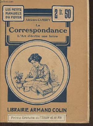 Imagen del vendedor de La correspondance- L'art d'crire une lettre suivant l'ge, la situation sociale, les circonstances (Collection "Les petits manuels du Foyer") a la venta por Le-Livre