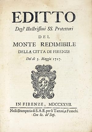 EDITTO degl'Illustrissimi SS. Protettori del Monte Redimibile della città di Firenze del di 5. Ma...