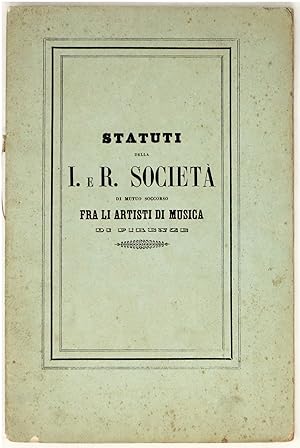 SOCIETÀ di Mutuo Soccorso fra gli artisti di musica in Firenze, istituita in virtù del venerato S...