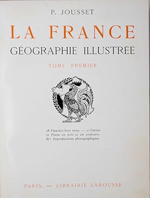 La France. Géographie illustrée. 28 Planches hors Texte. 21 Cartes et Plans en noir et en couleur...