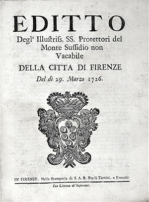 EDITTO degl'Illustriss. SS. Protettori del Monte Sussidio non vacabile della città di Firenze del...