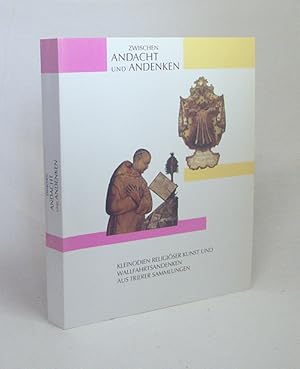 Imagen del vendedor de Zwischen Andacht und Andenken : Kleinodien religiser Kunst und Wallfahrtsandenken aus Trierer Sammlungen ; ein Katalog zur Gemeinschaftsausstellung des Bischflichen Dom- und Dizesanmuseums Trier und des Stdtischen Museums Simeonsstift Trier, vom 16. Oktober 1992 bis 17. Januar 1993 / [Ausstellung und Katalog: Elisabeth Dhr ; Markus Gross-Morgen] a la venta por Versandantiquariat Buchegger