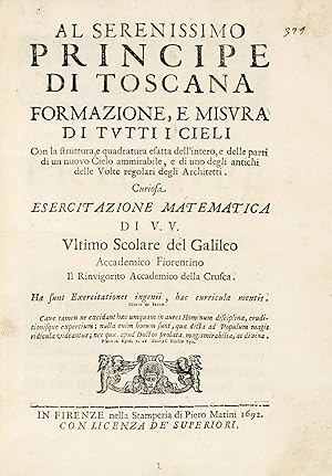 Imagen del vendedor de Al Serenissimo Principe di Toscana, formazione, e misura di tutti i cieli con la struttura , e quadratura esatta dell'intero, e delle parti di un nuovo Cielo ammirabile, e di uno degli antichi delle Volte regolari degli Architetti. Curiosa esercitazione matematica di V.V. Ultimo Scolare del Galileo. a la venta por Libreria Antiquaria Gonnelli