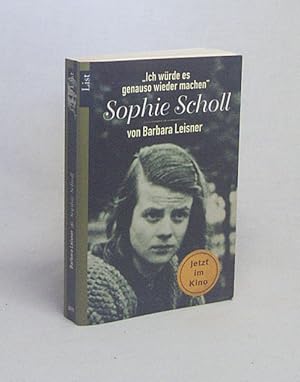 Seller image for Sophie Scholl : "Ich wrde es genauso wieder machen" / Barbara Leisner for sale by Versandantiquariat Buchegger