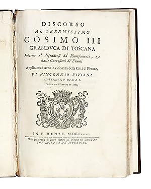 Bild des Verkufers fr Discorso al serenissimo Cosimo III Granduca di Toscana intorno al difendersi da' Riempimenti, e alle Corrosioni de' Fiumi applicato ad Arno in vicinanza della Citt di Firenze, di Vincenzio Viviani matematico di S.A.S. Scritto nel Dicembre 1687. zum Verkauf von Libreria Antiquaria Gonnelli