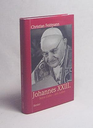 Bild des Verkufers fr Johannes XXIII. : seine Liebe - sein Leben / Christian Feldmann zum Verkauf von Versandantiquariat Buchegger