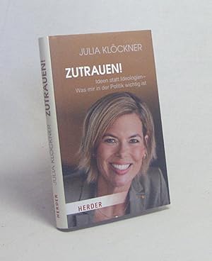 Bild des Verkufers fr Zutrauen! : Ideen statt Ideologien - was mir in der Politik wichtig ist / Julia Klckner im Gesprch mit Volker Resing und Martin Rupps zum Verkauf von Versandantiquariat Buchegger