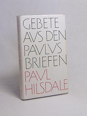 Imagen del vendedor de Gebete aus den Paulusbriefen / Paulus Apostolus. Zusammengest. u. eingel. von Paul Hilsdale. [August Berz besorgte d. dt. Ausg.] a la venta por Versandantiquariat Buchegger