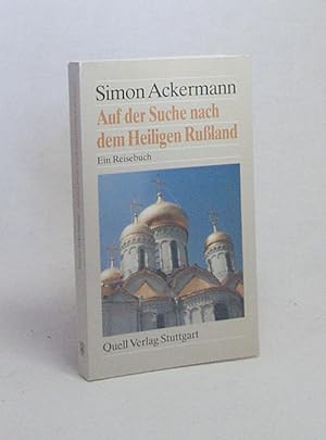 Bild des Verkufers fr Auf der Suche nach dem heiligen Russland : Ein Reisebuch / Simon Ackermann zum Verkauf von Versandantiquariat Buchegger