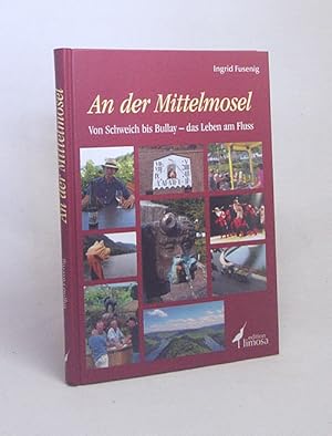 Bild des Verkufers fr An der Mittelmosel : von Schweich bis Bullay - das Leben am Fluss / Ingrid Fusenig zum Verkauf von Versandantiquariat Buchegger