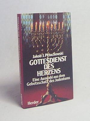 Seller image for Gottesdienst des Herzens : e. Ausw. aus d. Gebetsschatz d. Judentums / Jakob J. Petuchowski for sale by Versandantiquariat Buchegger