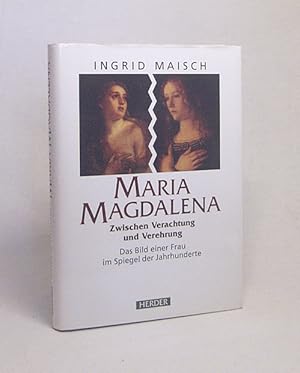 Bild des Verkufers fr Maria Magdalena : zwischen Verachtung und Verehrung ; das Bild einer Frau im Spiegel der Jahrhunderte / Ingrid Maisch zum Verkauf von Versandantiquariat Buchegger