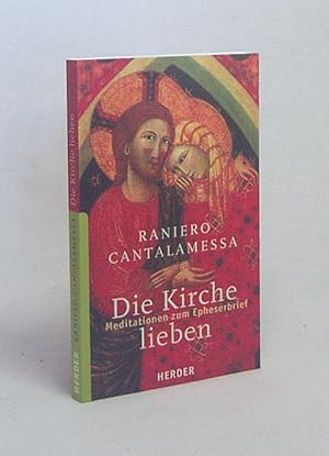Seller image for Die Kirche lieben : Meditationen zum Epheserbrief / Raniero Cantalamessa. Aus dem Ital. von Ingrid Stampa for sale by Versandantiquariat Buchegger