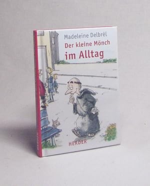 Seller image for Der kleine Mnch im Alltag / Madeleine Delbrl. Mit Zeichn. von Thomas Plamann. [Ins Dt. bertr. von Bernhard Matheis] for sale by Versandantiquariat Buchegger