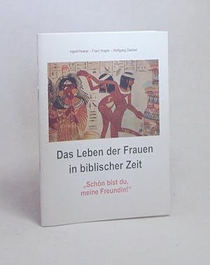 Seller image for Das Leben der Frauen in biblischer Zeit : "Schn bist du, meine Freundin!" / Ingrid Penner ; Wolfgang Zwickel ; Franz Kogler. Bibelwerk for sale by Versandantiquariat Buchegger