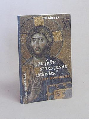 Seller image for Zu frh starb jener Hebrer" : ein Jesus-Mosaik / Udo Krner for sale by Versandantiquariat Buchegger