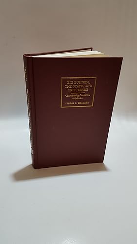 Seller image for Big Business, the State, and Free Trade: Constructing Coalitions in Mexico for sale by Cambridge Rare Books