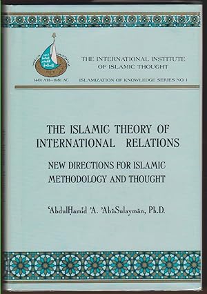 Seller image for THE ISLAMIC THEORY OF INTERNATIONAL RELATIONS New Directions for Islamic Methodology and Thought for sale by Easton's Books, Inc.
