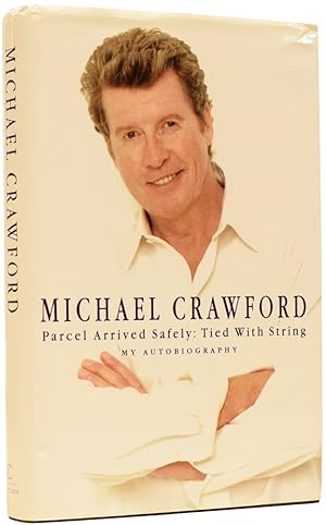 Michael Crawford. Parcel Arrived Safely: Tied with String. My Autobiography