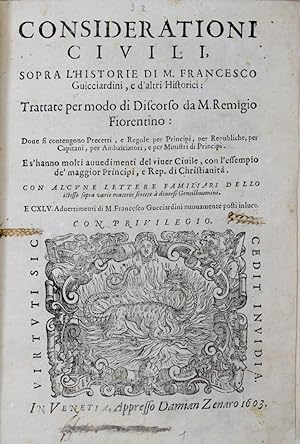 Imagen del vendedor de Considerationi civili, sopra l'historie di M. Francesco Guicciardini, e d'altri historici.Con alcune lettere familiari dello istesso sopra varie materie  diversi gentilhuomini e CXLV Advertimenti di M. Francesco Guicciardini. a la venta por Libreria Antiquaria Gonnelli