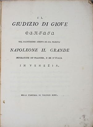 Il Giudizio di Giove. Cantata, nel faustissimo arrivo di Sua Maestà Napoleone il Grande.in Venezia.