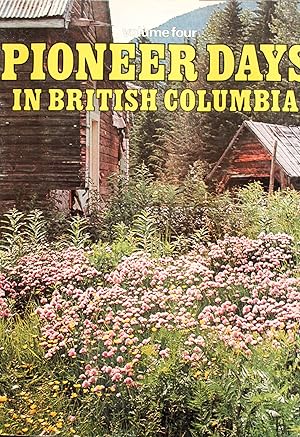 Seller image for Pioneer Days in British Columbia: 4 (Volume Four) for sale by Mad Hatter Bookstore