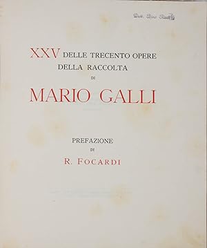 XXV delle Trecento opere della Raccolta di Mario Galli. Prefazione di R. Focardi.