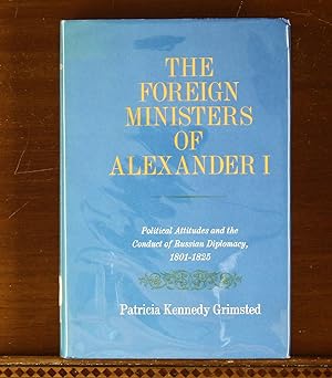Seller image for The Foreign Ministers of Alexander I: Political Attitudes and the Conduct of Russian Diplomacy, 1801-1825 for sale by grinninglion