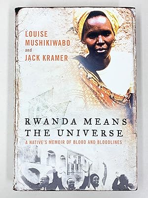 Rwanda Means the Universe A Native's Memoir of Blood and Bloodlines