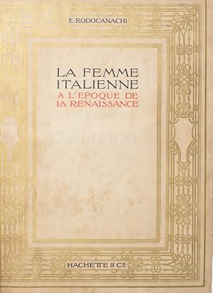 Immagine del venditore per La femme italienne a l'poque de la Renaissance. Sa vie prive et mondaine, son influence sociale. venduto da Libreria Antiquaria Gonnelli