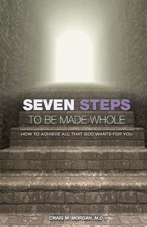Immagine del venditore per Seven Steps To Be Made Whole: How to Achieve All That God Wants For You venduto da Reliant Bookstore