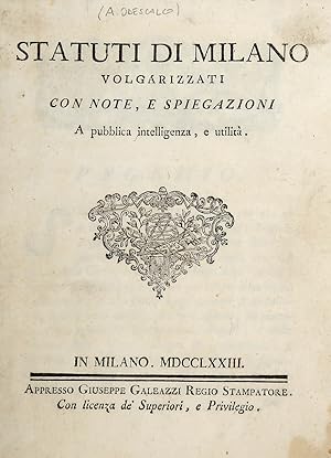 STATUTI di Milano/ volgarizzati/ con note, e spiegazioni/ A pubblica intelligenza, e utilità.