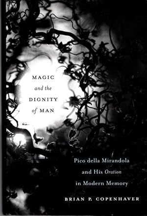 MAGIC AND THE DIGNITY OF MAN: Pico della Mirandola and His Oration in Modern Memory