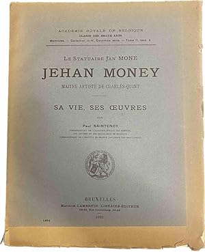 Image du vendeur pour Le Statuaire Jan Mone Jehan Money, Maitre Artiste de Charles-Quint. Sa Vie, Ses Oeuvres mis en vente par Antiquariaat Schot