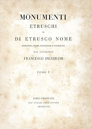 Monumenti etruschi o di etrusco nome, disegnati, incisi, illustrati e pubblicati dal cavaliere.