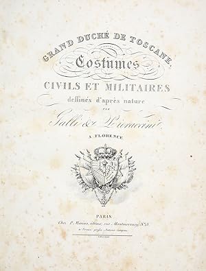 Gran Duché de Toscane./ Costumes/ Civils Et Militaires/ dessinés d'après nature/ Par/ Galli et Pi...