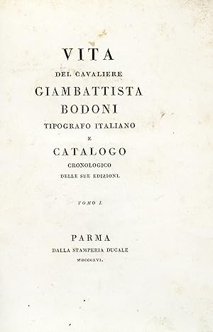 Vita./ Del Cavaliere/ Giambattista/ Bodoni/ Tipografo Italiano/ E/ Catalogo/ Cronologico/ Delle S...