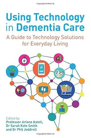 Bild des Verkufers fr Using Technology in Dementia Care: A Guide to Technology Solutions for Everyday Living zum Verkauf von WeBuyBooks