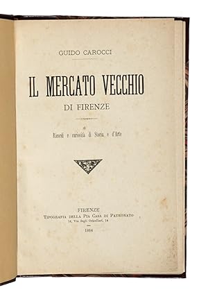 Bild des Verkufers fr Il Mercato Vecchio di Firenze. Ricordi e curiosit di storia e d'arte. zum Verkauf von Libreria Antiquaria Gonnelli