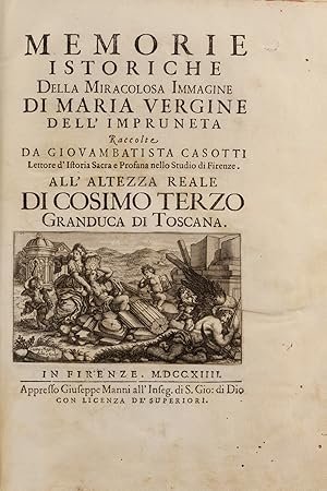 Memorie istoriche della Miracolosa Immagine di Maria Vergine dell'Impruneta. All'Altezza Reale di...