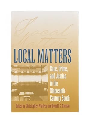 Immagine del venditore per Local Matters: Race, Crime, and Justice in the Nineteenth-Century. venduto da The Lawbook Exchange, Ltd., ABAA  ILAB