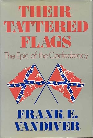 Their Tattered Flags: The Epic of the Confederacy