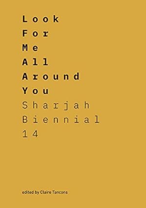 Imagen del vendedor de Look for Me All Around You: Sharjah Biennial 14: Leaving the Echo Chamber a la venta por WeBuyBooks