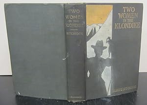 Imagen del vendedor de Two Women in the Klondike; The Story of a Journey to the Gold-Fields of Alaska a la venta por Midway Book Store (ABAA)